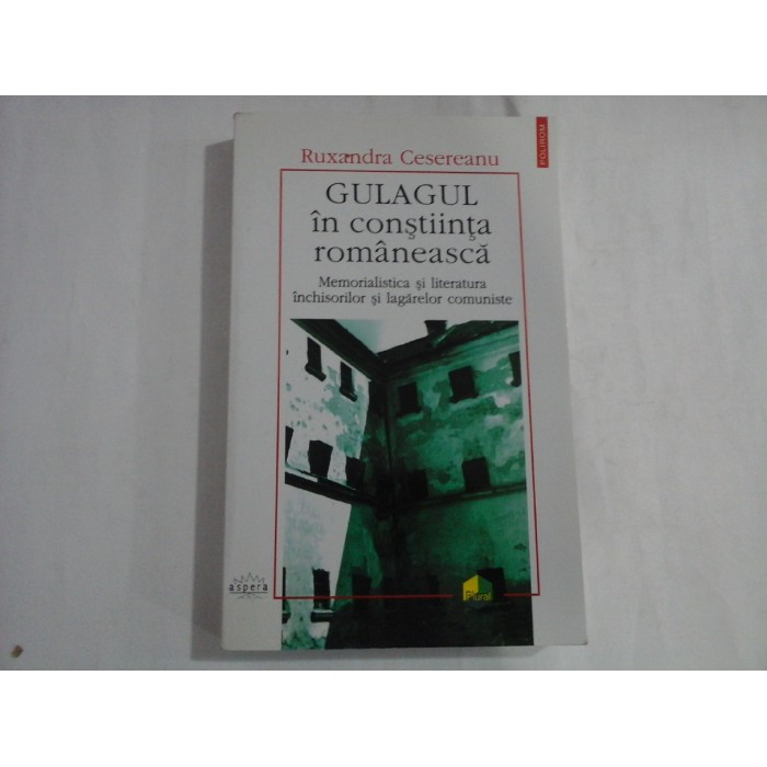 GULAGUL IN CONSTIINTA ROMANEASCA (autograf si dedicatie) - MEMORIALISTICA SI LITERATURA INCHISORILOR SI LAGARELOR COMUNISTE - RUXANDRA CESEREANU GULAGUL IN CONSTIINTA ROMANEASCA (autograf si dedicatie) - MEMORIALISTICA SI LITERATURA INCHISORILOR SI LAGARELOR COMUNISTE - RUXANDRA CESEREANU